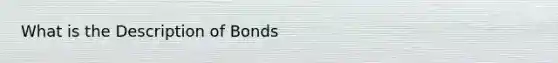 What is the Description of Bonds