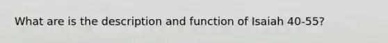 What are is the description and function of Isaiah 40-55?
