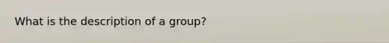 What is the description of a group?