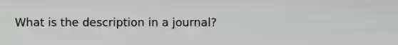 What is the description in a journal?