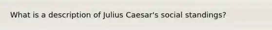 What is a description of Julius Caesar's social standings?