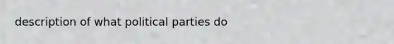 description of what political parties do