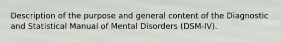 Description of the purpose and general content of the Diagnostic and Statistical Manual of Mental Disorders (DSM-IV).