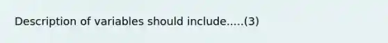 Description of variables should include.....(3)