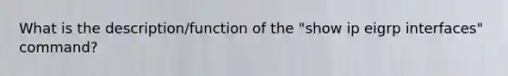 What is the description/function of the "show ip eigrp interfaces" command?