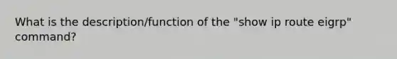 What is the description/function of the "show ip route eigrp" command?