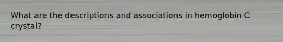 What are the descriptions and associations in hemoglobin C crystal?