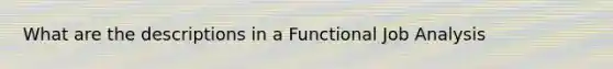 What are the descriptions in a Functional Job Analysis