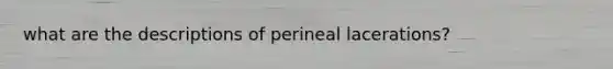 what are the descriptions of perineal lacerations?