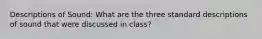 Descriptions of Sound: What are the three standard descriptions of sound that were discussed in class?