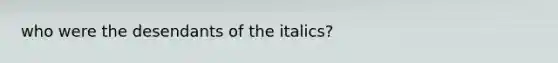 who were the desendants of the italics?