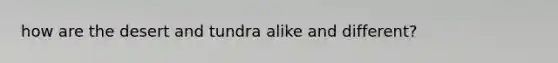 how are the desert and tundra alike and different?