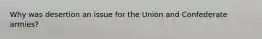 Why was desertion an issue for the Union and Confederate armies?