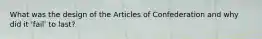 What was the design of the Articles of Confederation and why did it 'fail' to last?