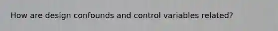 How are design confounds and control variables related?