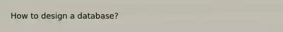 How to design a database?