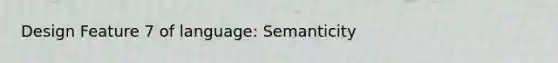 Design Feature 7 of language: Semanticity