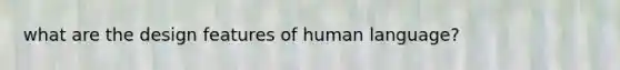 what are the design features of human language?