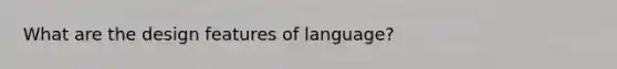 What are the design features of language?