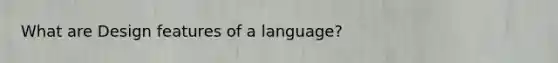 What are Design features of a language?