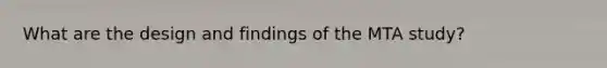 What are the design and findings of the MTA study?