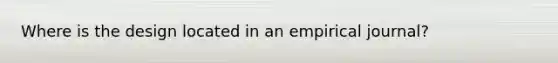 Where is the design located in an empirical journal?