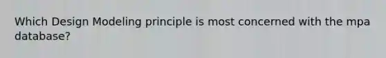 Which Design Modeling principle is most concerned with the mpa database?