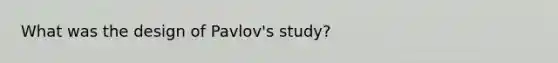 What was the design of Pavlov's study?