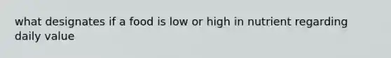 what designates if a food is low or high in nutrient regarding daily value