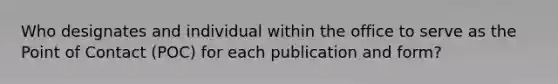 Who designates and individual within the office to serve as the Point of Contact (POC) for each publication and form?