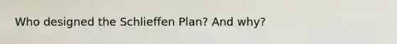 Who designed the Schlieffen Plan? And why?