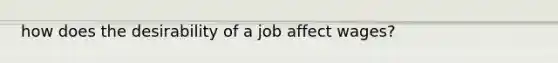 how does the desirability of a job affect wages?