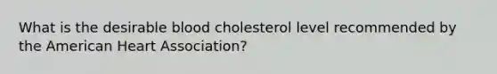 What is the desirable blood cholesterol level recommended by the American Heart Association?