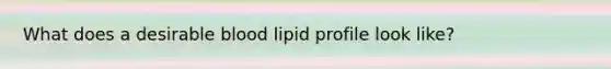 What does a desirable blood lipid profile look like?