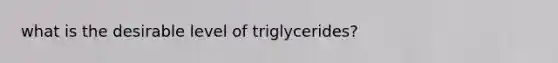 what is the desirable level of triglycerides?