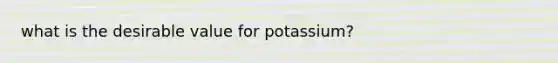 what is the desirable value for potassium?