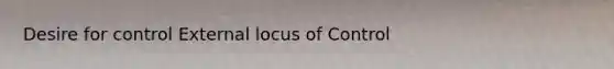 Desire for control External locus of Control