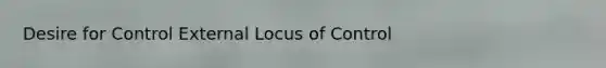 Desire for Control External Locus of Control