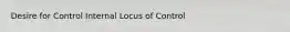 Desire for Control Internal Locus of Control
