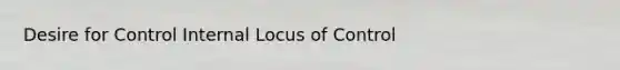 Desire for Control Internal Locus of Control