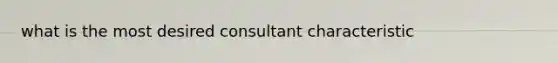 what is the most desired consultant characteristic