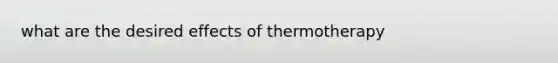 what are the desired effects of thermotherapy