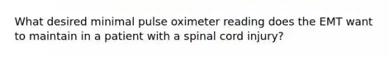 What desired minimal pulse oximeter reading does the EMT want to maintain in a patient with a spinal cord injury?