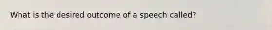 What is the desired outcome of a speech called?