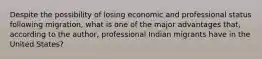 Despite the possibility of losing economic and professional status following migration, what is one of the major advantages that, according to the author, professional Indian migrants have in the United States?