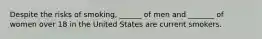 Despite the risks of smoking, ______ of men and _______ of women over 18 in the United States are current smokers.