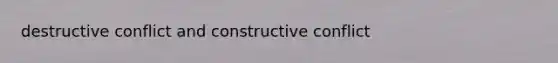 destructive conflict and constructive conflict