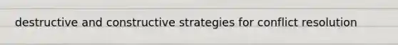 destructive and constructive strategies for conflict resolution
