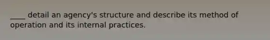 ____ detail an agency's structure and describe its method of operation and its internal practices.