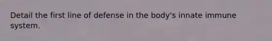 Detail the first line of defense in the body's innate immune system.
